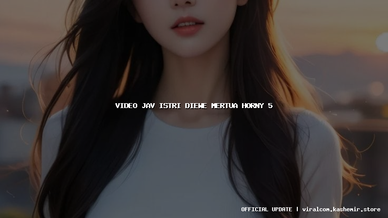 video jav istri diewe mertua horny 5