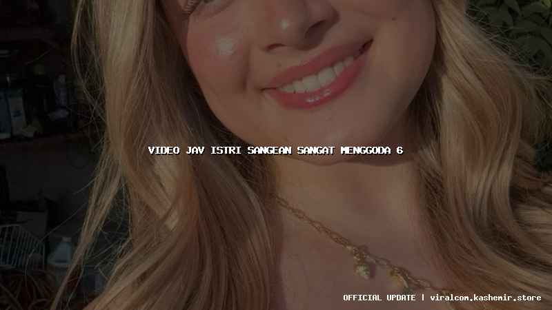 video jav istri sangean sangat menggoda 6