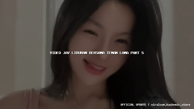 video jav liburan bersama teman lama part 5