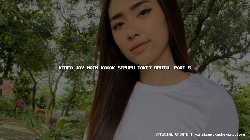 video jav main kakak sepupu toket brutal part 5