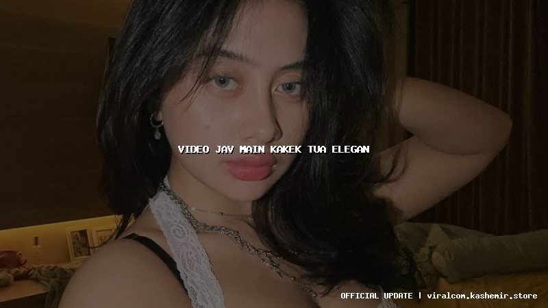 video jav main kakek tua elegan