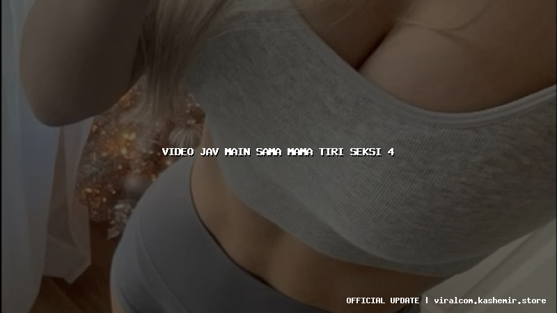 video jav main sama mama tiri seksi 4