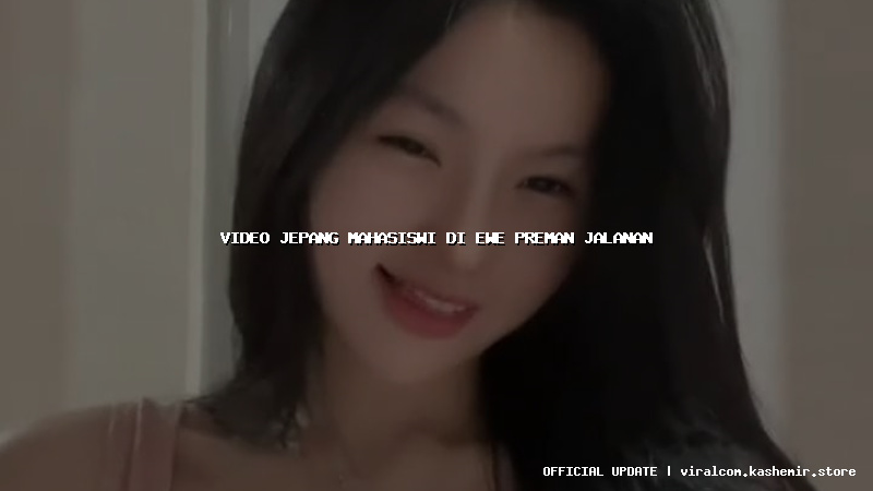 video jepang mahasiswi di ewe preman jalanan