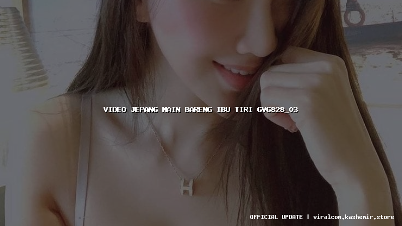 video jepang main bareng ibu tiri gvg828_03