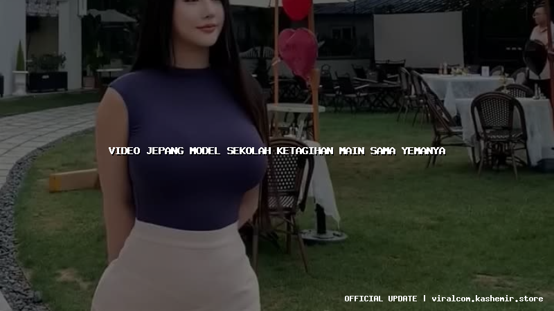 video jepang model sekolah ketagihan main sama yemanya