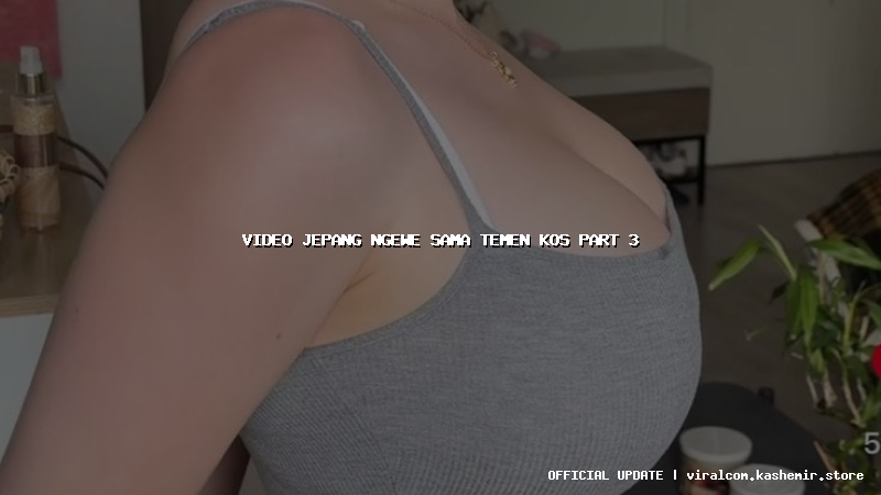 video jepang ngewe sama temen kos part 3