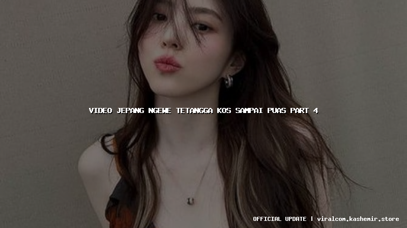 video jepang ngewe tetangga kos sampai puas part 4