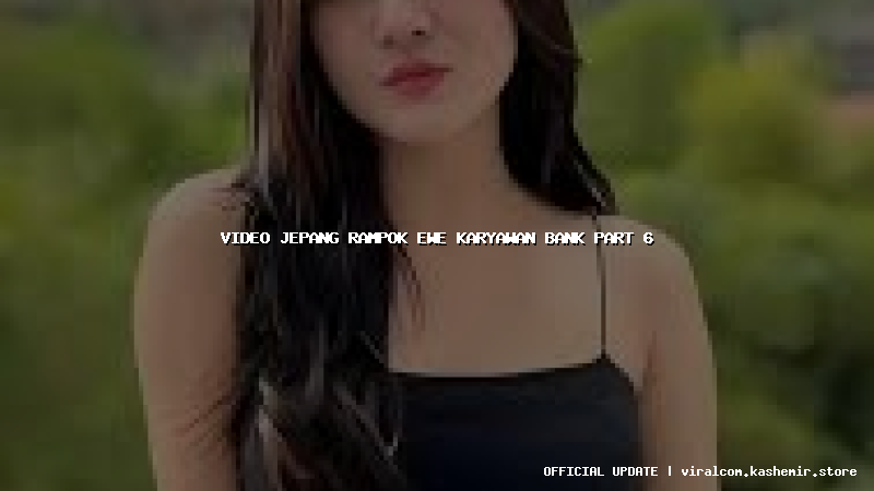 video jepang rampok ewe karyawan bank part 6