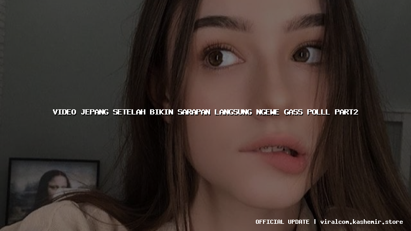 video jepang setelah bikin sarapan langsung ngewe gass polll part2