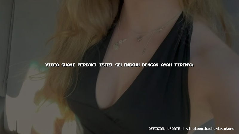 video suami pergoki istri selingkuh dengan ayah tirinya