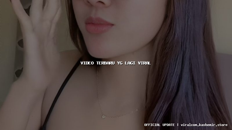 video terbaru yg lagi viral