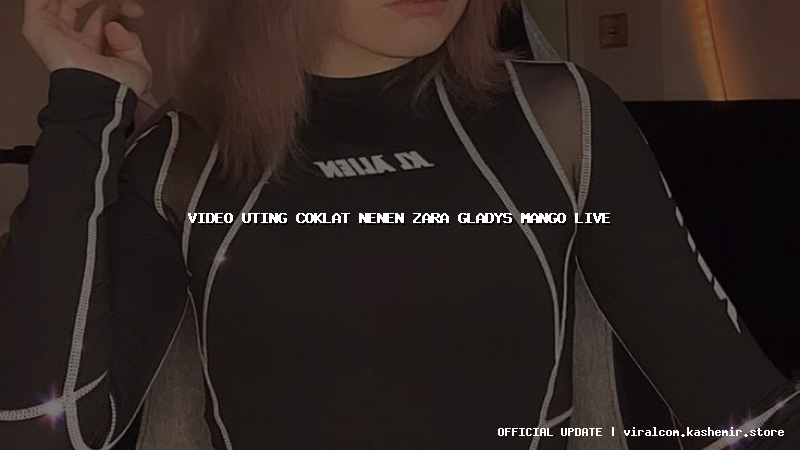 video uting coklat nenen zara gladys mango live