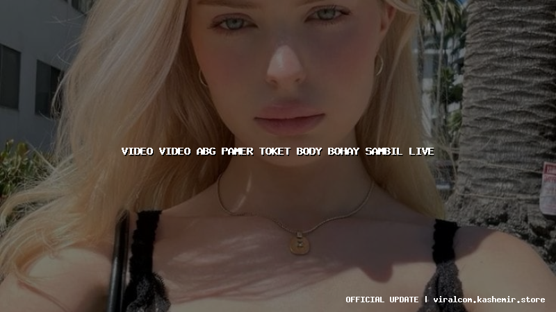 video video abg pamer toket body bohay sambil live