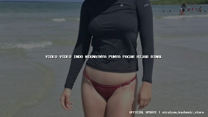 video video indo nikmatnya punya pacar hijab binal
