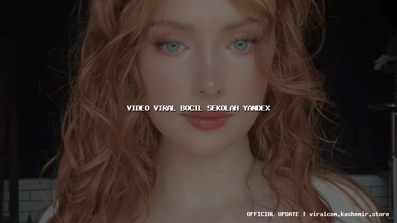 video viral bocil sekolah yandex