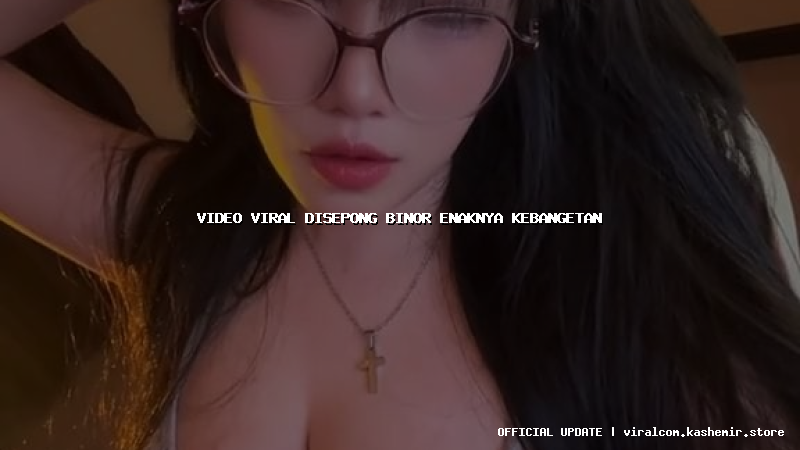 video viral disepong binor enaknya kebangetan