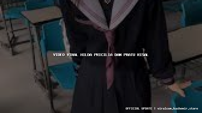 video viral hilda pricilia dan pratu risal