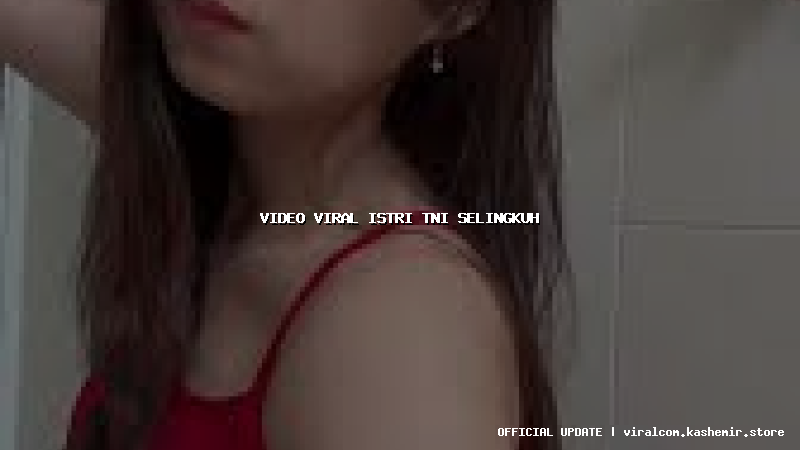 video viral istri tni selingkuh