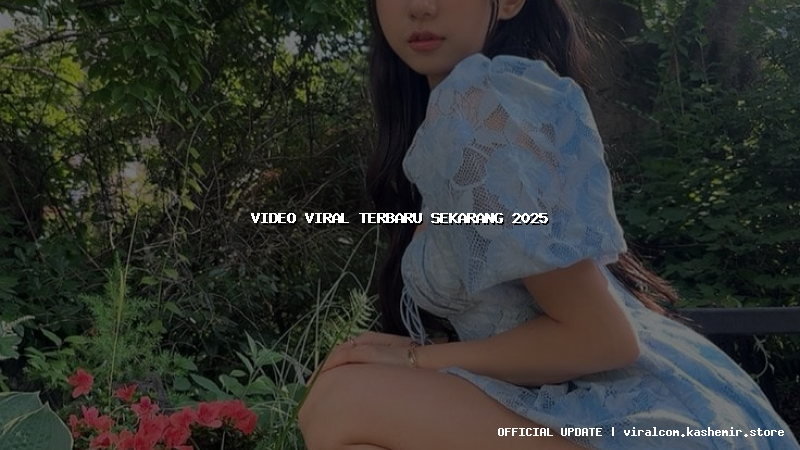 video viral terbaru sekarang 2025