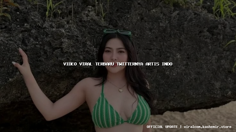 video viral terbaru twitternya artis indo