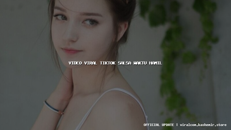 video viral tiktok salsa waktu hamil