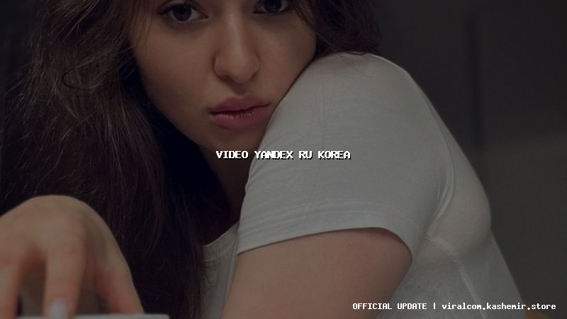 video yandex ru korea