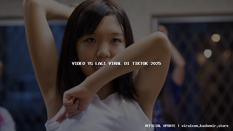 video yg lagi viral di tiktok 2025