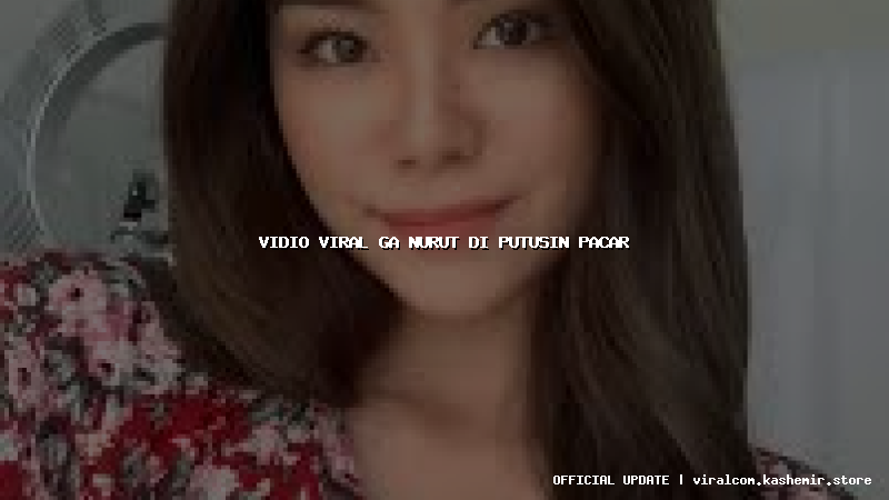 vidio viral ga nurut di putusin pacar