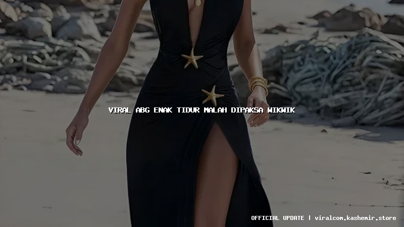 viral abg enak tidur malah dipaksa wikwik