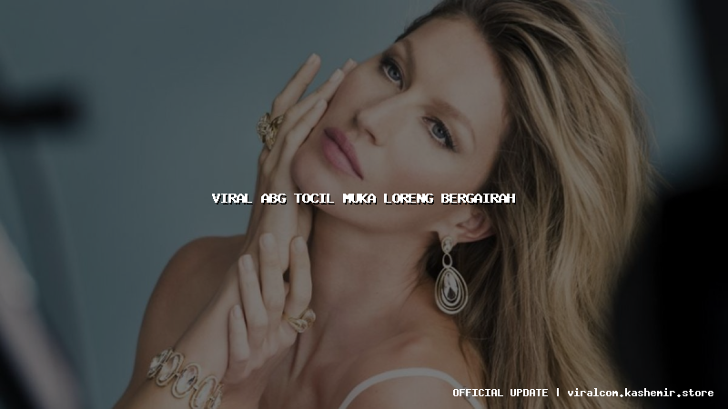 viral abg tocil muka loreng bergairah