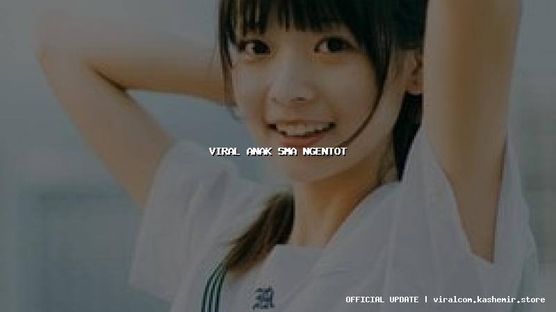 viral anak sma ngentot