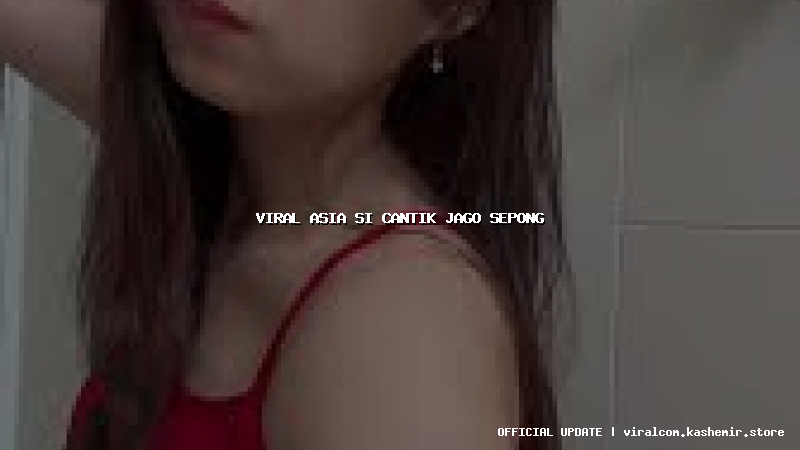 viral asia si cantik jago sepong