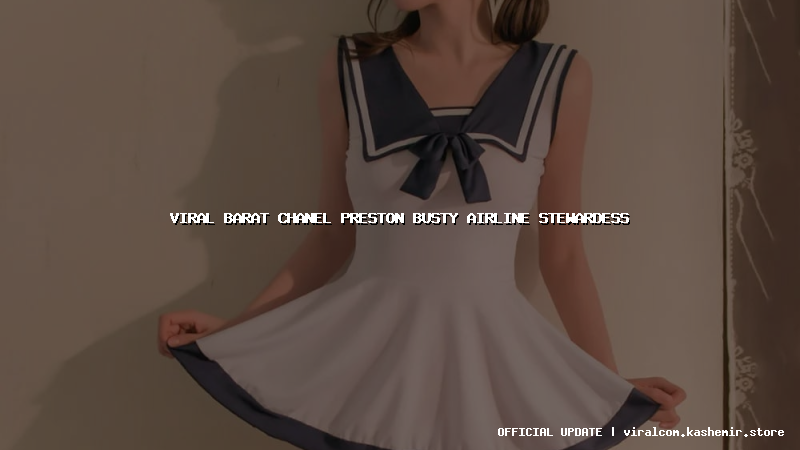 viral barat chanel preston busty airline stewardess