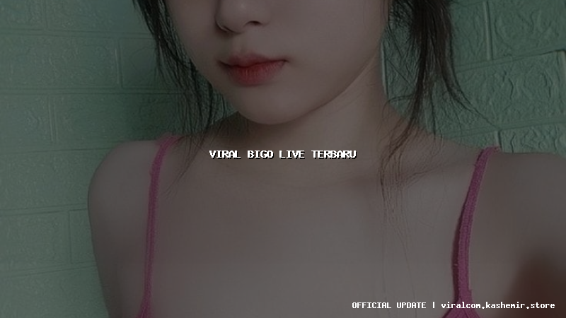 viral bigo live terbaru