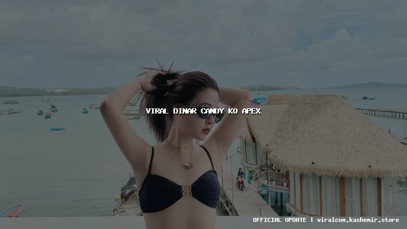 viral dinar candy ko apex