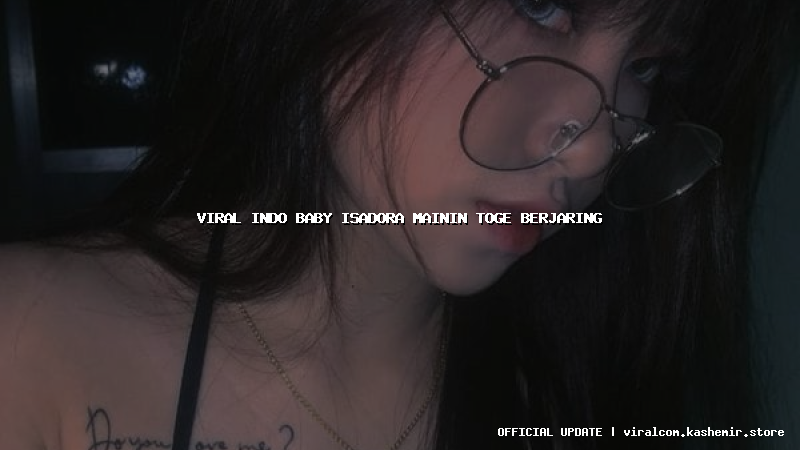 viral indo baby isadora mainin toge berjaring