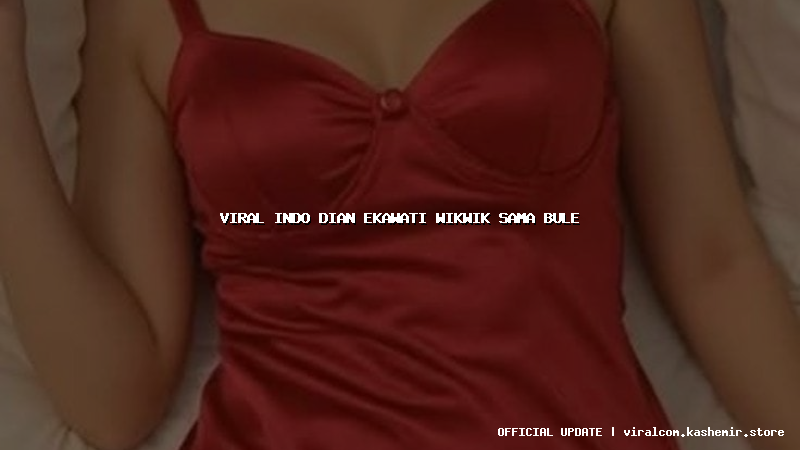 viral indo dian ekawati wikwik sama bule