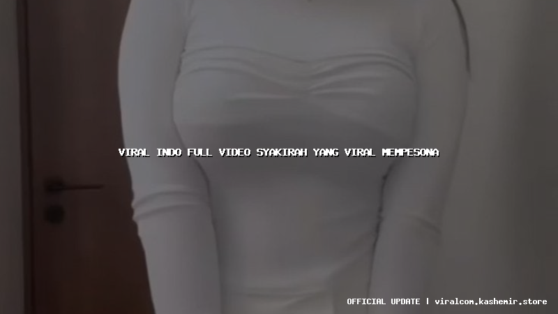 viral indo full video syakirah yang viral mempesona