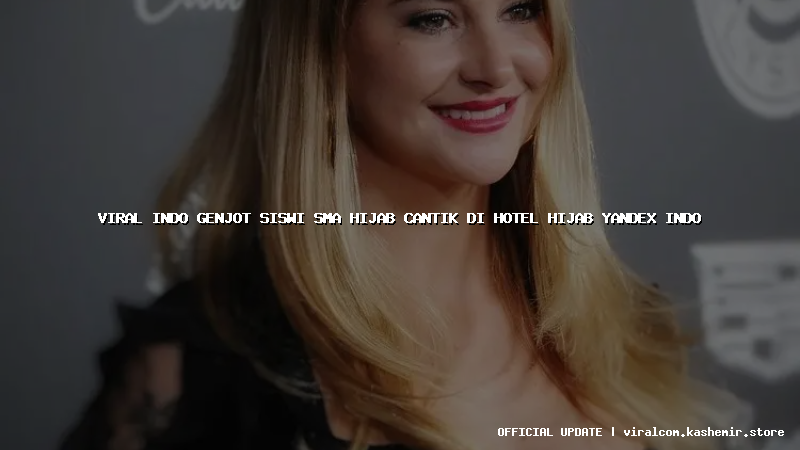 viral indo genjot siswi sma hijab cantik di hotel hijab yandex indo