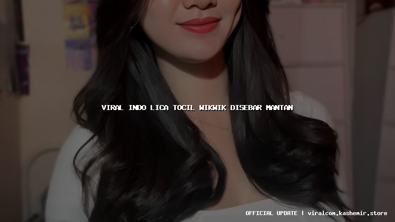 viral indo lica tocil wikwik disebar mantan