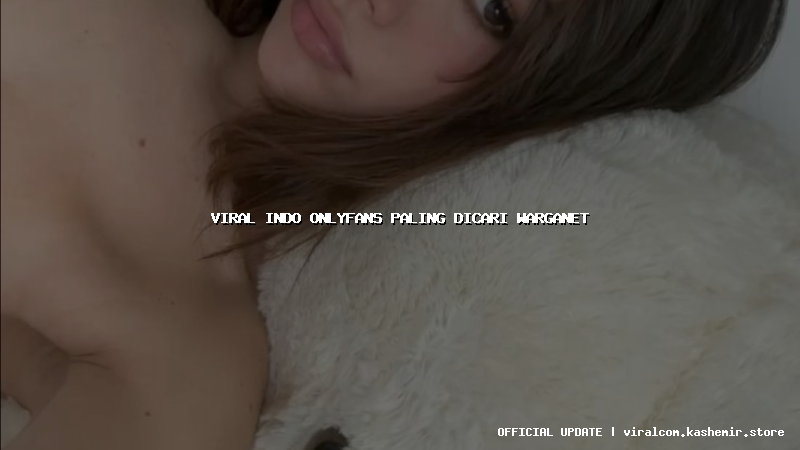 viral indo onlyfans paling dicari warganet