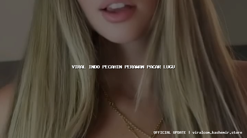 viral indo pecahin perawan pacar lugu