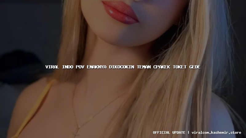viral indo pov enaknya dikocokin teman cpakek toket gede