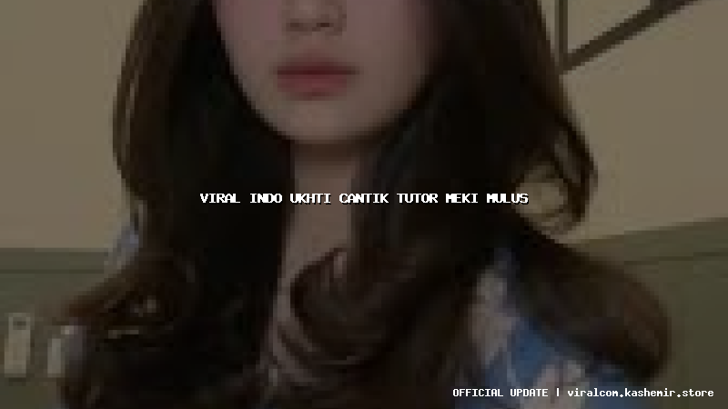 viral indo ukhti cantik tutor meki mulus