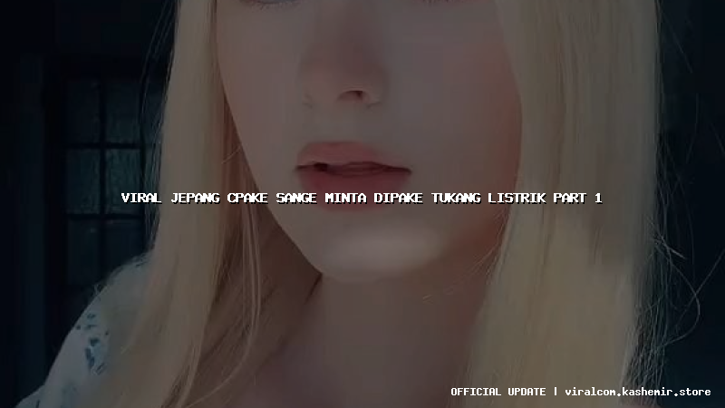 viral jepang cpake sange minta dipake tukang listrik part 1