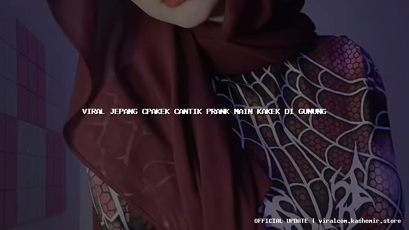 viral jepang cpakek cantik prank main kakek di gunung