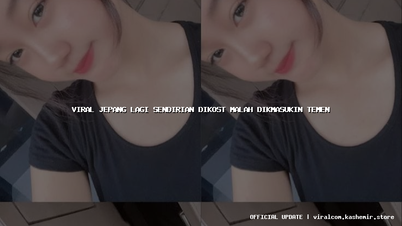 viral jepang lagi sendirian dikost malah dikmasukin temen