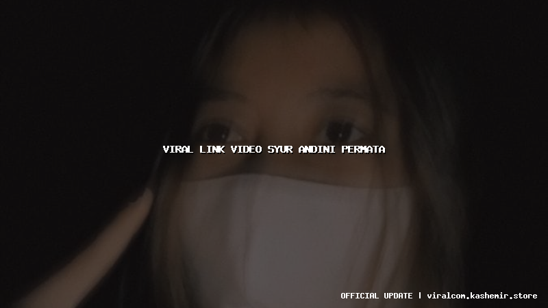 viral link video syur andini permata