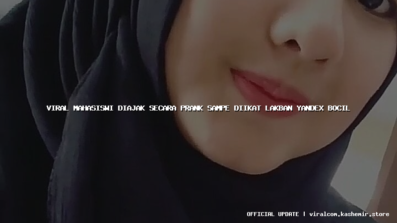 viral mahasiswi diajak secara prank sampe diikat lakban yandex bocil