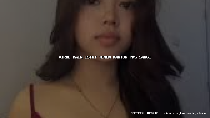 viral main istri temen kantor pas sange